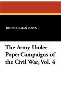 The Army Under Pope: Campaigns of the Civil War, Vol. 4