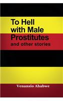 To Hell with Male Prostitutes and other stories