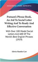 Putnam's Phrase Book, An Aid To Social Letter Writing And To Ready And Effective Conversation