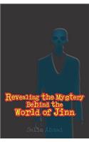 Revealing The Mystery Behind the World of Jinn