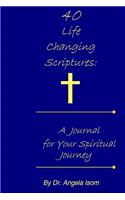 40 Life Changing Scriptures: A Journal For Your Spiritual Journey