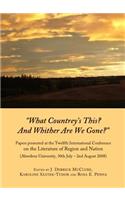 What Countreyâ (Tm)S This? and Whither Are We Gone?: Papers Presented at the Twelfth International Conference on the Literature of Region and Nation (Aberdeen University, 30th July Â 