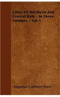 Cities of Northern and Central Italy - In Three Volumes - Vol. I