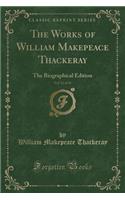 The Works of William Makepeace Thackeray, Vol. 12 of 24: The Biographical Edition (Classic Reprint)(English)