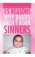 15 Reasons Why Babies Aren't Born Sinners