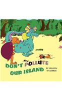 Don't Pollute Our Island: (English)