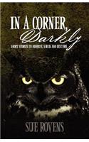 In A Corner, Darkly
