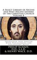 A Select Library of Nicene and Post-Nicene Fathers of the Christian Church: Translated Into English with Prolegomena and Explanatory Notes