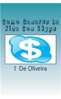 Como Ganarse La Vida Con Skype: Cómo Ganar Dinero Online
