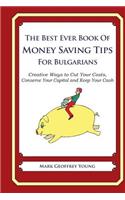 The Best Ever Book of Money Saving Tips for Bulgarians: Creative Ways to Cut Your Costs, Conserve Your Capital And Keep Your Cash(English)