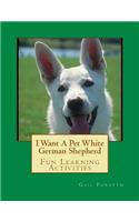 I Want A Pet White German Shepherd: Fun Learning Activities(English)