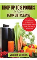 Drop Up To 8 Pounds In 8 Days - Detox Diet Cleanse