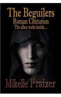 Beguilers -- Roman Centurion: The Alien waits inside....