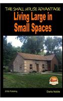 Living Large in Small Spaces - The Small House Advantage: The Small House Advantage
