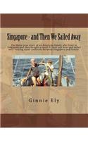 Singapore - and Then We Sailed Away: The three-year story of an American family who lived in Singapore and then bought a small 32 foot sail boat and sailed west visiting many countries 