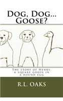 Dog, Dog...Goose?