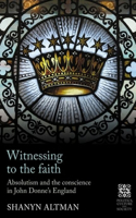 Witnessing to the Faith: Absolutism and the Conscience in John Donne's England