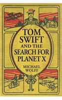 TOM SWIFT and the Search for Planet X: (1 A Swift Generations Novel)