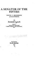A Senator of the Fifties, David C. Broderick, of California: (English)