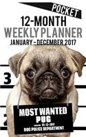2017 Pocket Weekly Planner - Most Wanted Pug: Daily Diary Monthly Yearly Calendar