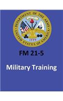 FM 21-5 Military Training . By United States. Department of the Army: (English)