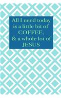 All I need today is a little bit of coffee & a whole lot of Jesus