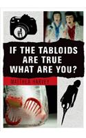 If the Tabloids Are True What Are You?