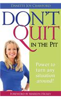 Don't Quit in the Pit: Power to Turn Any Situation Around!