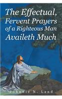 The Effectual, Fervent Prayers of a Righteous Man Availeth Much