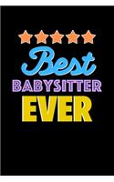 Best Babysitter Evers Notebook - Babysitter Funny Gift: Lined Notebook / Journal Gift, 120 Pages, 6x9, Soft Cover, Matte Finish