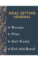 Goal Setting Planner and Journal # Dream # Plan # Set Goals # Get Shit Done!