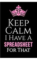 Keep Calm I Have A Spreadsheet For That