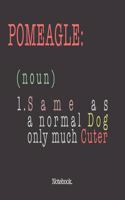 Pomeagle (noun) 1. Same As A Normal Dog Only Much Cuter: Notebook
