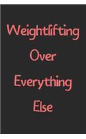 Weightlifting Over Everything Else: Lined Journal, 120 Pages, 6 x 9, Funny Weightlifting Gift Idea, Black Matte Finish (Weightlifting Over Everything Else Journal)