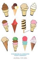 Ice Cream Is Cheaper Than Therapy Journal For Kids
