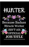 Hunter Because Badass Miracle Worker Isn't an Official Job Title: Lined Notebook Gift for Hunter. Notebook / Diary / Thanksgiving & Christmas Gift For Hunter