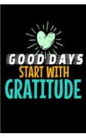 Good Days Start With Gratitude: Blank Lined Journal: Positive Diary For Inspiration & Motivation