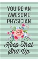 You're an Awesome Physician Keep That Shit Up