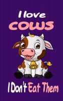I love Cows I Don't Eat Them