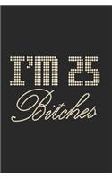 I'm 25 Bitches Notebook Birthday Celebration Gift Lets Party Bitches 25 Birth Anniversary
