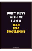 Don't Mess With Me, I Am A Team Lead Procurement