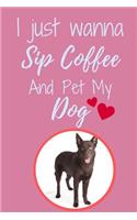 I Just Wanna Sip Coffee And Pet My Dog - Notebook Australian Kelpie Dog: signed Notebook/Journal Book to Write in, (6" x 9"), 120 Pages