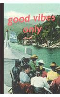 Good Vibes Only