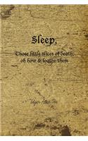 Sleep, Those Little Slices Of Death; Oh How & Loathe Them