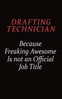 Drafting Technician Because Freaking Awesome Is Not An Official job Title: Career journal, notebook and writing journal for encouraging men, women and kids. A framework for building your career.