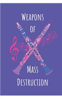 Weapons Of Mass Destruction: Notebook Journal With Two Lethal Clarinets. Dangerously Good Notepad For Players To Write In.