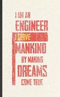I Am an Engineer I Serve Mankind by Making Dreams Come True: Engineer Blank Lined Notebook Write Record. Practical Dad Mom Anniversary Gift, Fashionable Funny Creative Writing Logbook, Vintage Retro 6X9 110 Pa