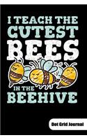 I teach the cutest bees in the beehive. Dot Grid Journal: Notebook for Kindergarten or prek teacher, 6x9, Dot Gridded.
