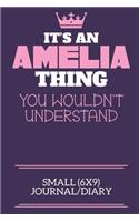 It's An Amelia Thing You Wouldn't Understand Small (6x9) Journal/Diary