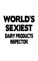 World's Sexiest Dairy Products Inspector: Original Dairy Products Inspector Notebook, Journal Gift, Diary, Doodle Gift or Notebook - 6 x 9 Compact Size- 109 Blank Lined Pages